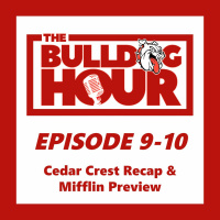 The Bulldog Hour, Episode 9-10: Cedar Crest Recap  Gov. Mifflin Preview