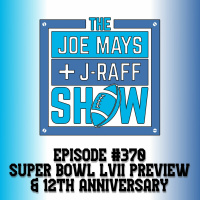 The Joe Mays  J-Raff Show: Episode 370 - Super Bowl LVII Preview  12th Anniversary