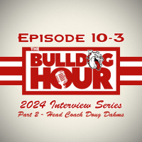 The Bulldog Hour, Episode 10-3: 2024 Coach Dahms Interview