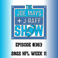 The Joe Mays  J-Raff Show: Episode 363 - 2022 NFL Week 11