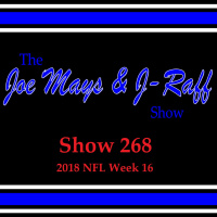The Joe Mays  J-Raff Show: Episode 268 - 2018 NFL Week 16