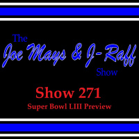 The Joe Mays  J-Raff Show: Episode 271 - Super Bowl LIII Preview