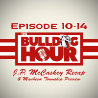The Bulldog Hour, Episode 10-14: McCaskey Recap  Manheim Township Preview