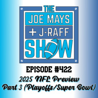 The Joe Mays  J-Raff Show: Episode 422 - 2025 NFL Preview, Part 3 (of 3)
