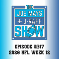 The Joe Mays  J-Raff Show: Episode 317 - 2020 NFL Week 12 Talk