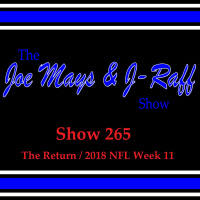 The Joe Mays  J-Raff Show, Episode 265 - 2018 NFL Week 11