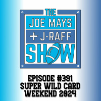 The Joe Mays  J-Raff Show: Episode 391 - Super Wild Card Weekend 2024