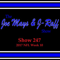 The Joe Mays  J-Raff Show: Episode 247 - 2017 NFL Week 10 Recap