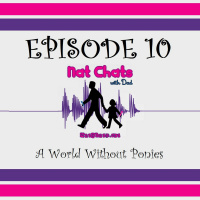Nat Chats with Dad, Episode 10 - A World Without Ponies