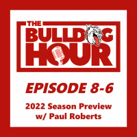 The Bulldog Hour, Episode 8-6: 2022 Season Preview w/ Paul Roberts