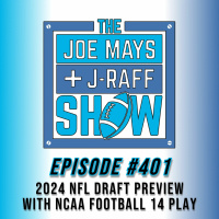 The Joe Mays  J-Raff Show: Episode 401 - 2024 NFL Draft Preview