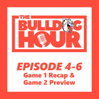 The Bulldog Hour, Episode 4-6: Game 1 Recap  Game 2 Preview