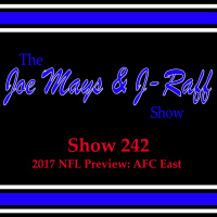 The Joe Mays  J-Raff Show: Episode 242 - 2017 NFL Preview: AFC East  Playoff Predictions