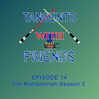 Tangents with Friends, Episode 14 - The Mandalorian Season 2