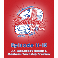 The Bulldog Hour, Episode 11-15: McCaskey Recap  Manheim Township Preview