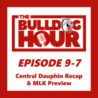The Bulldog Hour, Episode 9-7: Central Dauphin Recap  MLK Preview with Mike Drago