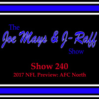 The Joe Mays  J-Raff Show: Episode 240 - 2017 NFL Preview: AFC North
