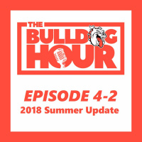 The Bulldog Hour, Episode 4-2: 2018 Summer Update