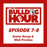 The Bulldog Hour, Episode 7-8: Exeter Recap  MLK Preview w/ Paul Roberts