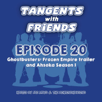 Tangents with Friends, Episode 20 - Ghostbusters: Frozen Empire trailer  Ahsoka Season 1