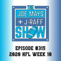 The Joe Mays  J-Raff Show: Episode 315 - 2020 NFL Week 10