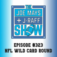 The Joe Mays  J-Raff Show: Episode 323 - NFL Super Wild Card Weekend