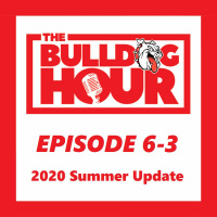 The Bulldog Hour, Episode 6-3: 2020 Summer Update