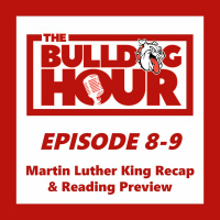 The Bulldog Hour, Episode 8-9: MLK Recap  Reading Preview