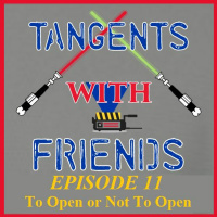 Tangents with Friends, Episode 11 - To Open or Not to Open