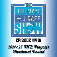 The Joe Mays  J-Raff Show: Episode 410 - 2024/25 NFL Divisional Round