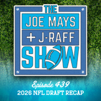 The Joe Mays  J-Raff Show: Episode 439 - 2026 NFL Draft Recap