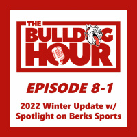The Bulldog Hour, Episode 8-1: 2022 Winter Update w/ Spotlight on Berks Sports