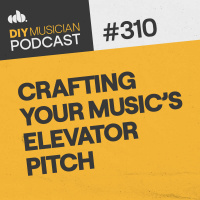 #310: Crafting Your Music’s Elevator Pitch