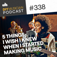 #338: 5 Things I Wish I Knew When I Started Making Music