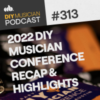 #313: 2022 DIY Musician Conference Recap  Highlights