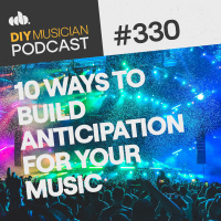 #330: 10 Ways to Build Anticipation for Your Music