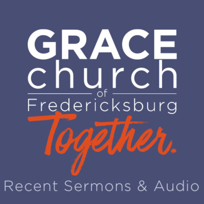 Grace Church Of Fredericksburg Podcast