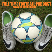 Episode 17 - 6.10.14 - Full Time Football Podcast
