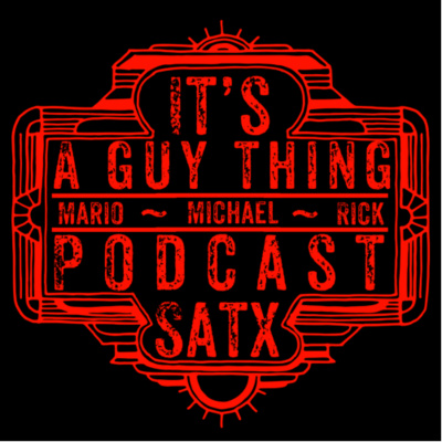 Its A Guy Thing Podcast - San Antonio Texas