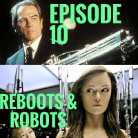 Reboots and Robots [Episode 10]
