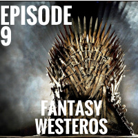 Fantasy Westeros [Episode 9]