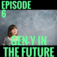 Gen Y In the Future [Episode 6]