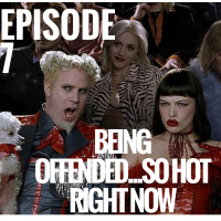 Being offended...So hot right now [Episode 7]