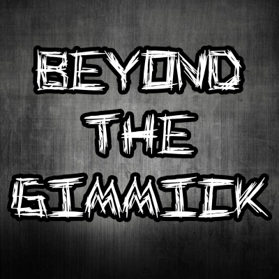Beyond The Gimmick