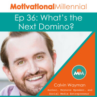 36: Whats The Next Domino? with Calvin Wayman