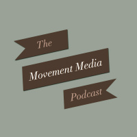 Movement Media Podcast: Episode 3