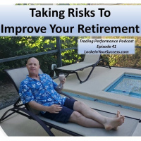 Taking Risks To Improve Your Retirement