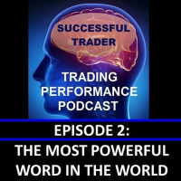 The Most Powerful Word In The World Trading Performance Podcast - Episode 2