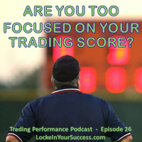 Are You Too Focused On Your Trading Score?
