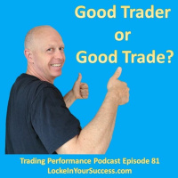 Good Trader or Good Trade?